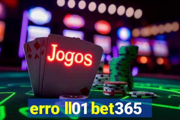 erro ll01 bet365